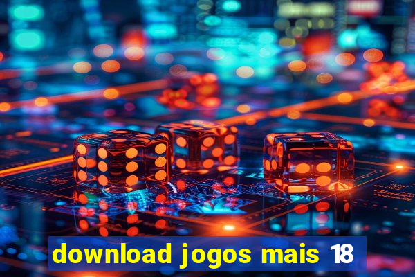 download jogos mais 18